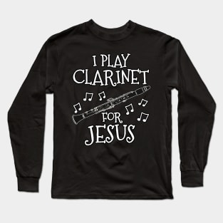 I Play Clarinet For Jesus Clarinetist Church Musician Long Sleeve T-Shirt